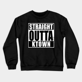 Straight Outta KTown Crewneck Sweatshirt